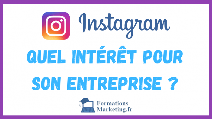 Quel est l'intérêt d'utiliser Instagram pour son entreprise ?