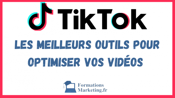 Les meilleurs outils pour optimiser vos videos sur TikTok