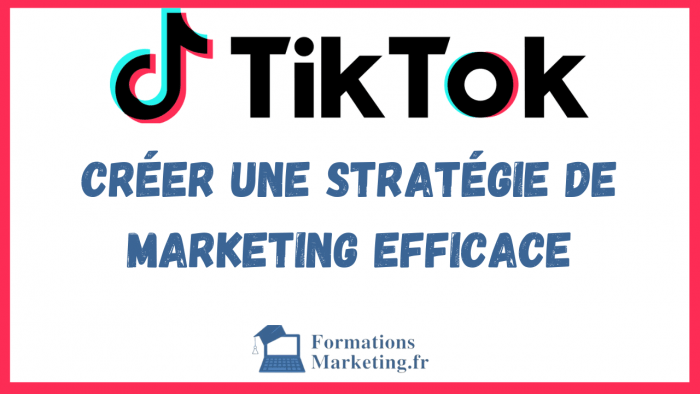 creer une strategie de marketing efficace sur TikTok