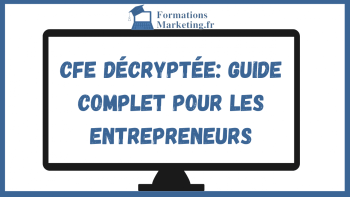 CFE Décryptée: Guide Complet pour les entrepreneurs