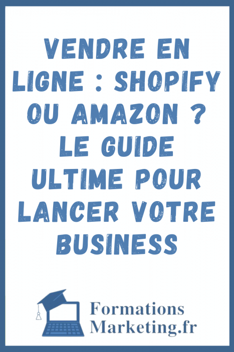 Vendre en ligne : Shopify ou Amazon ? Le guide ultime pour lancer votre business