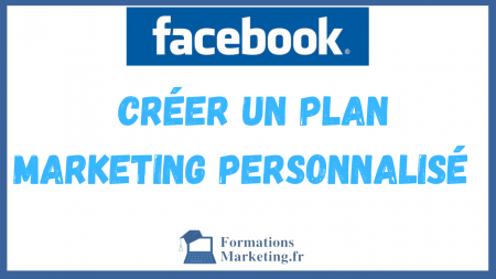 creer-un-plan-marketing-personnalise-sur-Facebook-