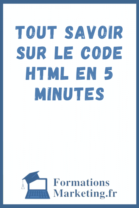 Tout savoir sur le code HTML en 5 Minutes