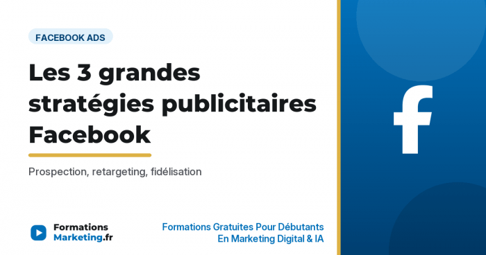 3 strategies pub facebook vignette Les 3 grandes stratégies publicitaires Facebook : prospection, retargeting, fidélisation - formationsmarketing.fr