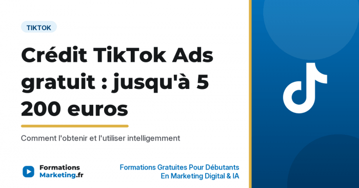 Crédit TikTok Ads gratuit jusqu'à 5 200 euros, comment l'obtenir et l'utiliser - formationsmarketing.fr