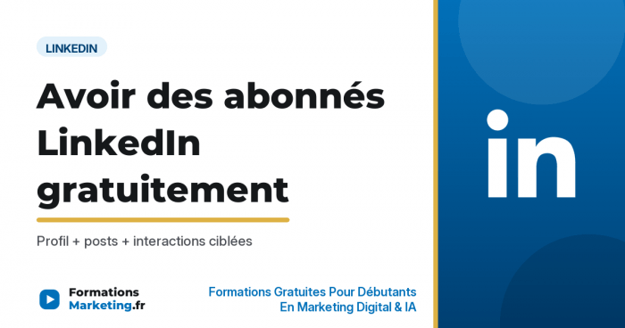 Avoir des abonnés LinkedIn gratuitement : guide complet - formationsmarketing.fr