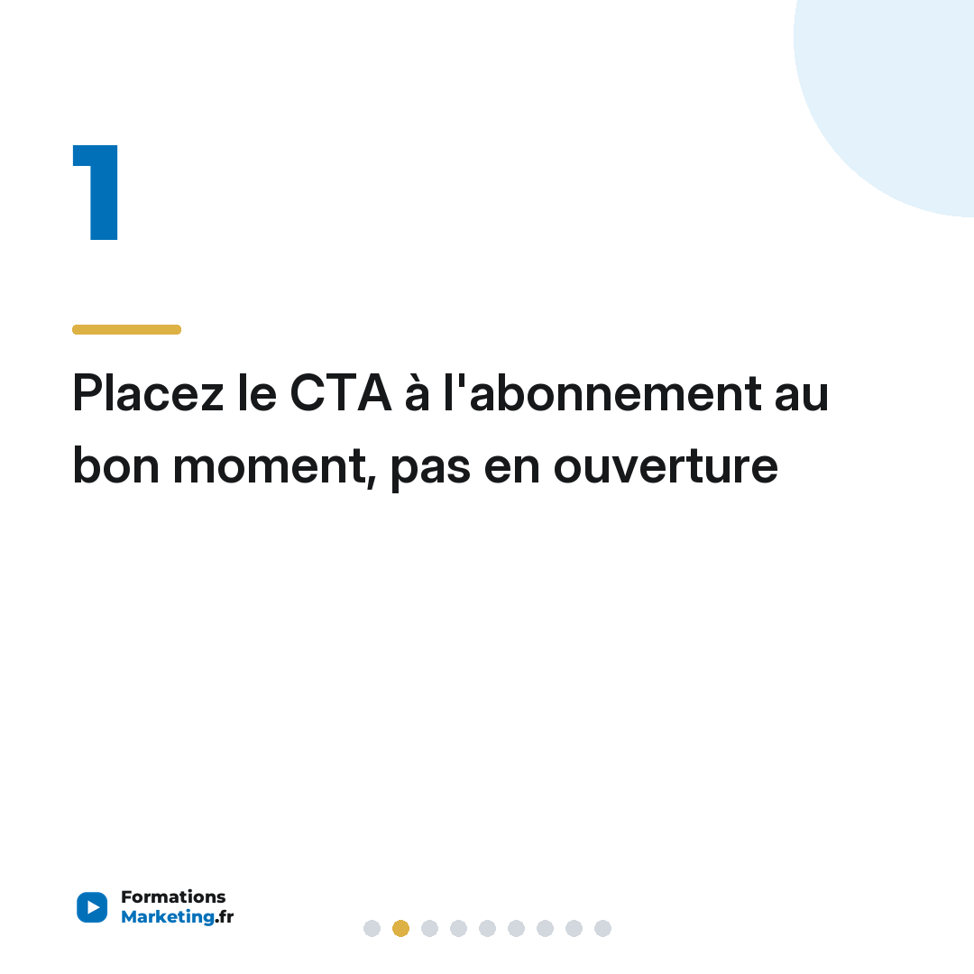Placez le CTA à l'abonnement au bon moment, pas en ouverture