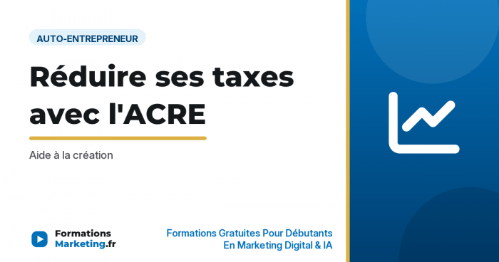 Réduire ses taxes avec l'ACRE : Aide à la création - formationsmarketing.fr