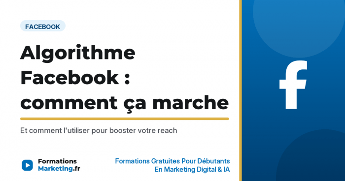 Algorithme Facebook : comment ça marche et comment l'utiliser - formationsmarketing.fr