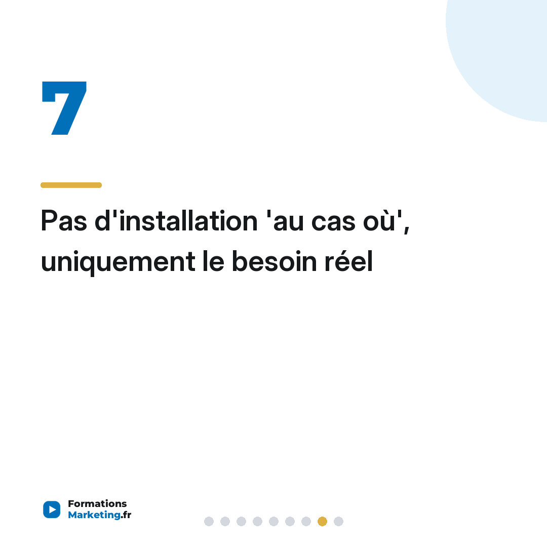 Pas d'installation 'au cas où', uniquement le besoin réel