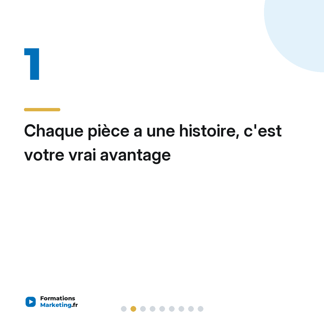 Chaque pièce a une histoire, c'est votre vrai avantage
