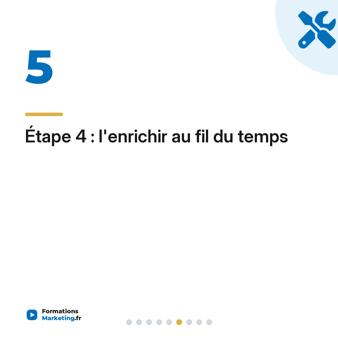 Étape 4 : l'enrichir au fil du temps