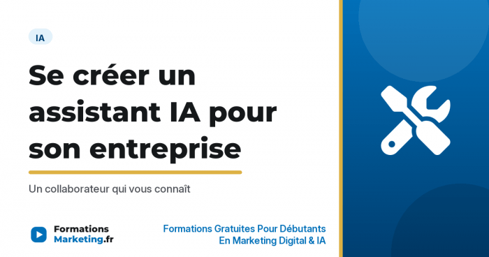 Se créer un assistant IA pour son entreprise, un collaborateur qui vous connaît - formationsmarketing.fr