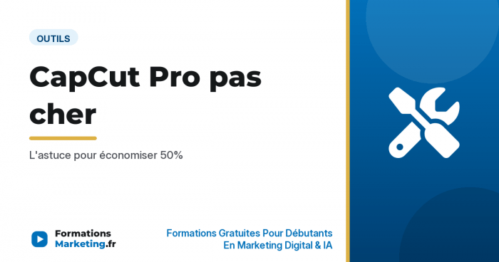 CapCut Pro pas cher économiser 50% - formationsmarketing.fr