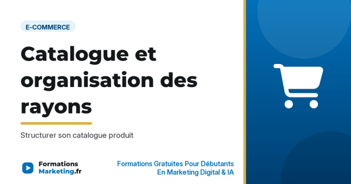 Catalogue et organisation des rayons : Structurer son catalogue produit - formationsmarketing.fr