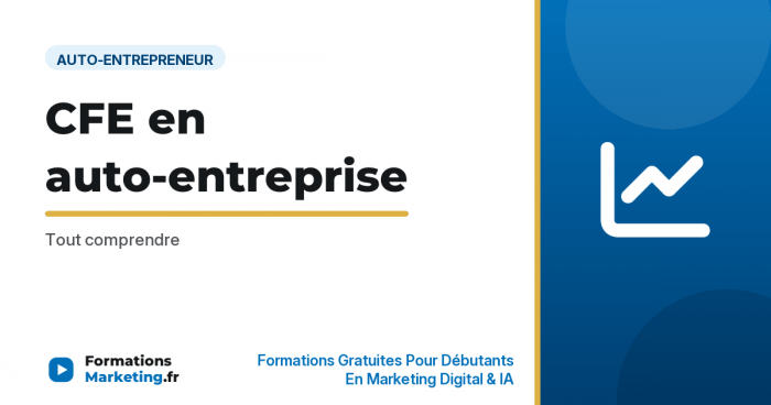 CFE en auto-entreprise : Tout comprendre - formationsmarketing.fr