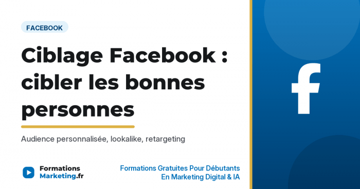 Ciblage Facebook : cibler les bonnes personnes, guide 2026 - formationsmarketing.fr