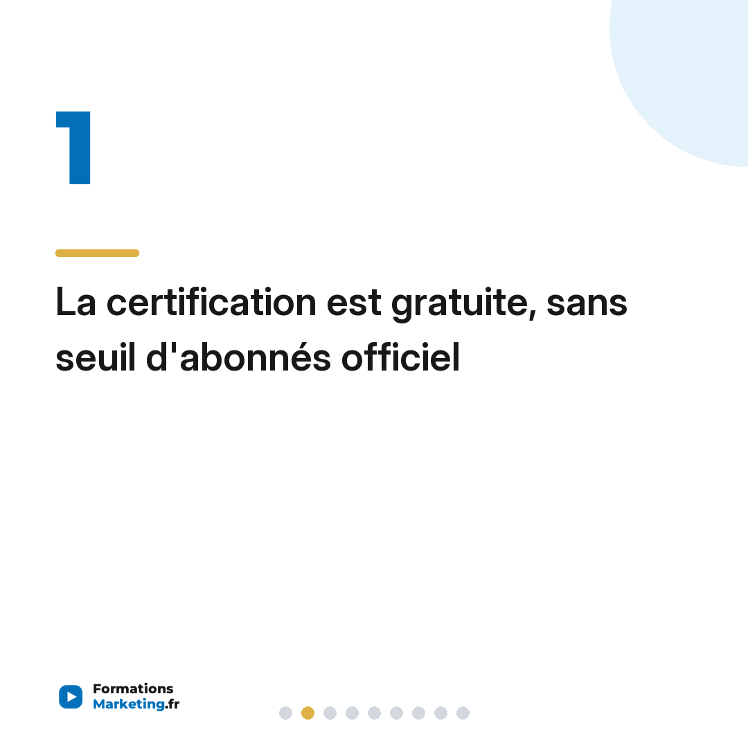 La certification est gratuite, sans seuil d'abonnés officiel
