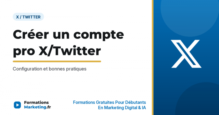 Créer un compte pro X/Twitter : Configuration et bonnes pratiques - formationsmarketing.fr