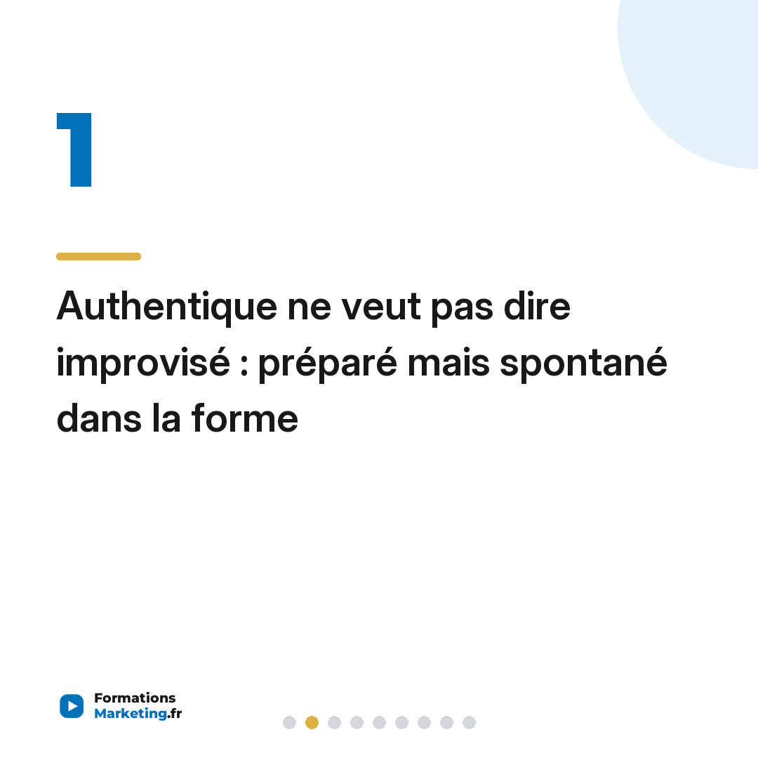 Authentique ne veut pas dire improvisé : préparé mais spontané dans la forme
