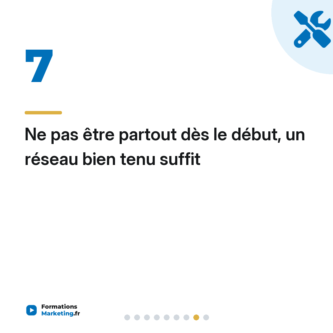Ne pas être partout dès le début, un réseau bien tenu suffit