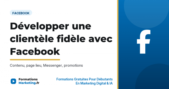 developper une clientele fidele a votre etablissement vignette Développer une clientèle fidèle avec Facebook, guide 2026 - formationsmarketing.fr