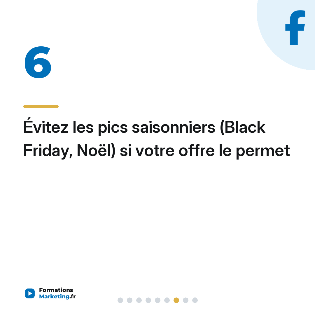 Évitez les pics saisonniers (Black Friday, Noël) si votre offre le permet