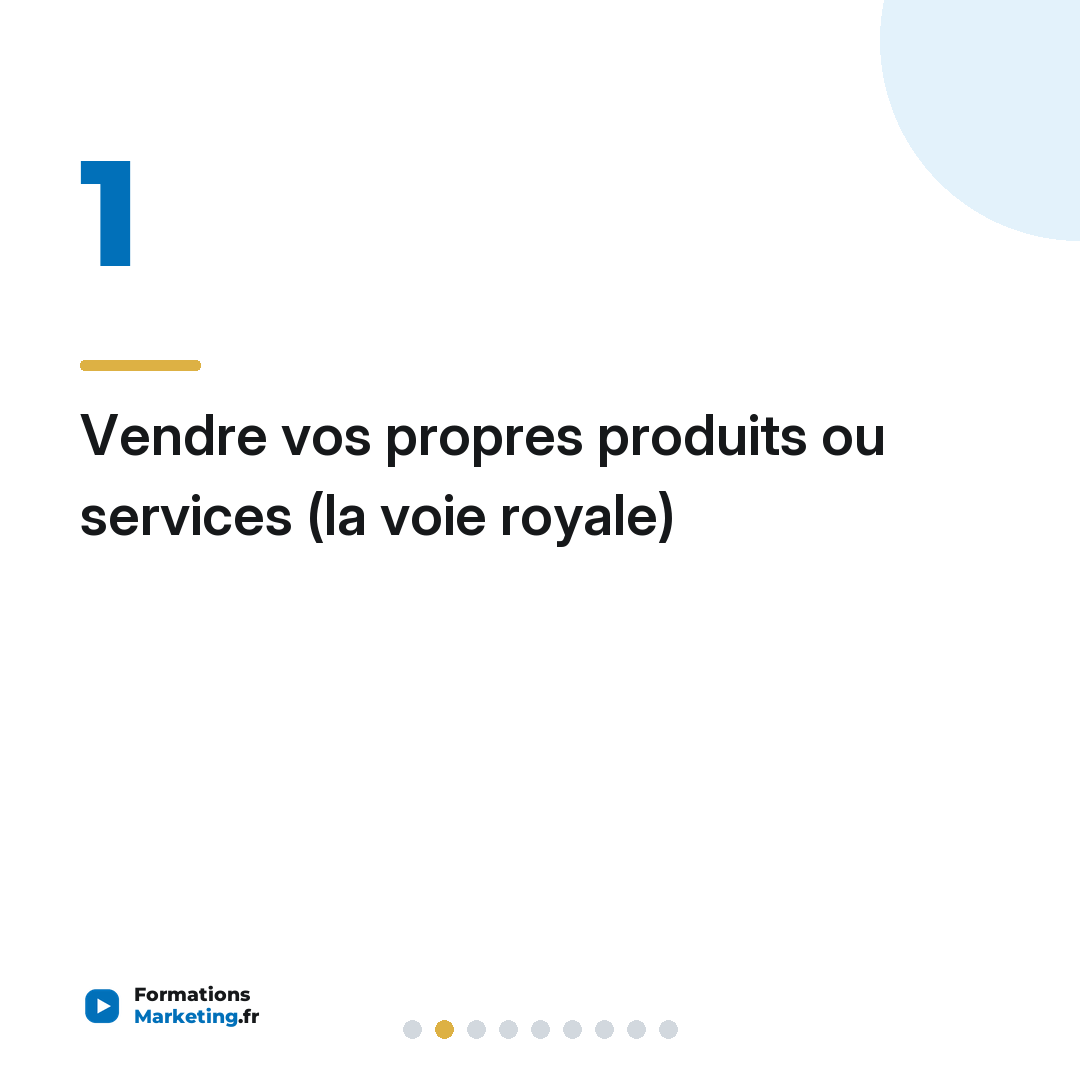 Vendre vos propres produits ou services (la voie royale)