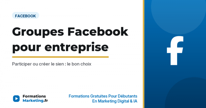Groupes Facebook pour entreprise : participer ou créer - formationsmarketing.fr
