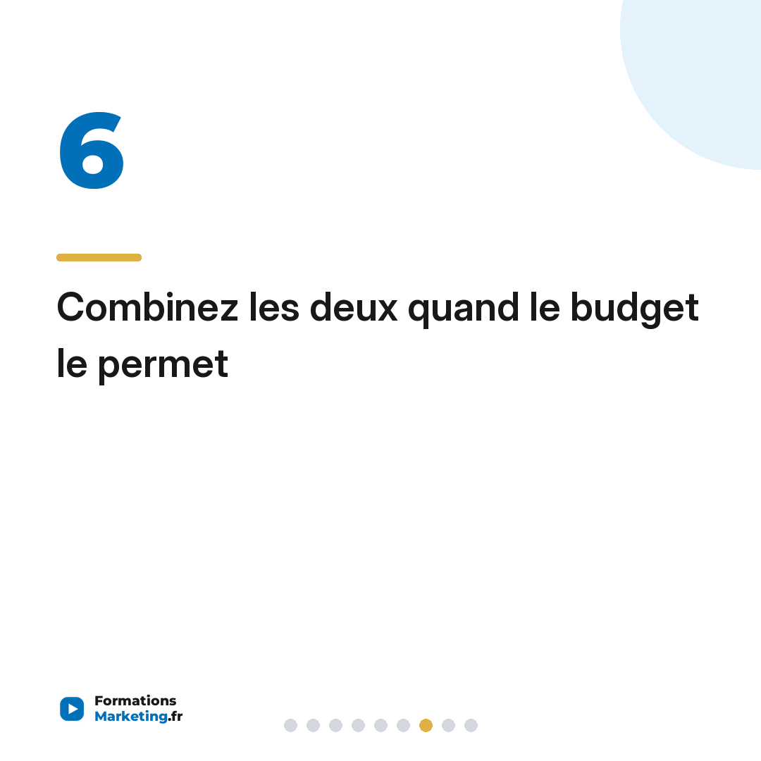 Combinez les deux quand le budget le permet