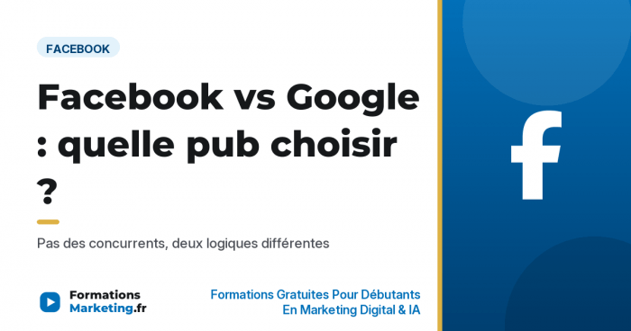 Facebook vs Google : quelle publicité choisir - formationsmarketing.fr