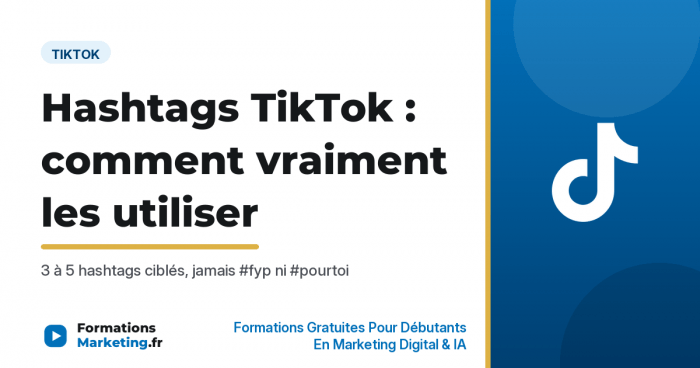 Hashtags TikTok comment les utiliser pour être vu, la méthode qui marche - formationsmarketing.fr