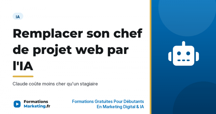 Remplacer son chef de projet web par l'IA : Claude coûte moins cher qu'un stagiaire - formationsmarketing.fr