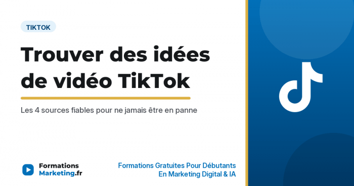 Trouver des idées de vidéo TikTok, les 4 sources fiables - formationsmarketing.fr