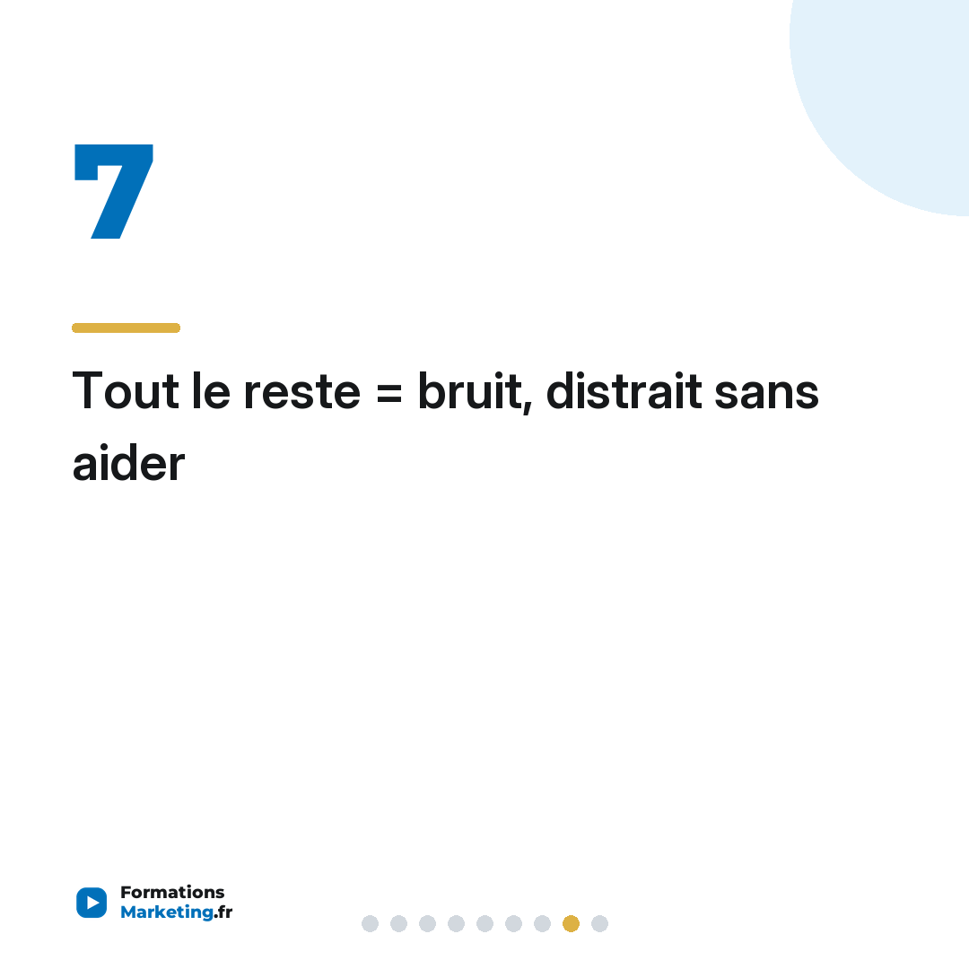 Tout le reste = bruit, distrait sans aider