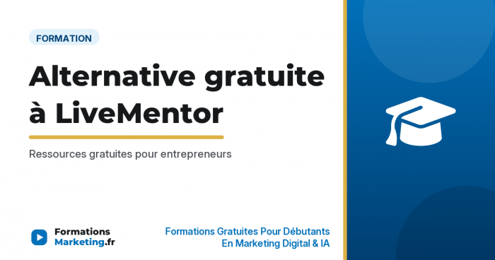 Alternative gratuite à LiveMentor : Ressources gratuites pour entrepreneurs - formationsmarketing.fr