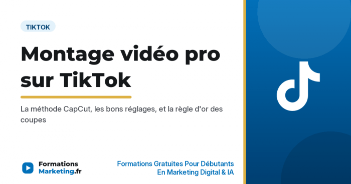 Comment créer un montage vidéo professionnel sur TikTok, CapCut et règles techniques - formationsmarketing.fr
