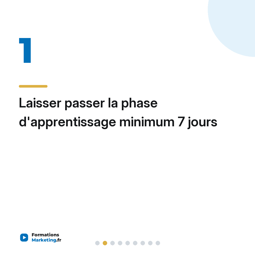 Laisser passer la phase d'apprentissage minimum 7 jours