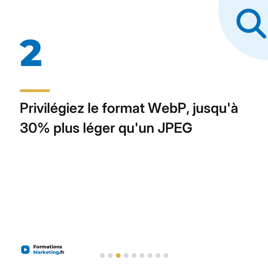 Privilégiez le format WebP, jusqu'à 30% plus léger qu'un JPEG