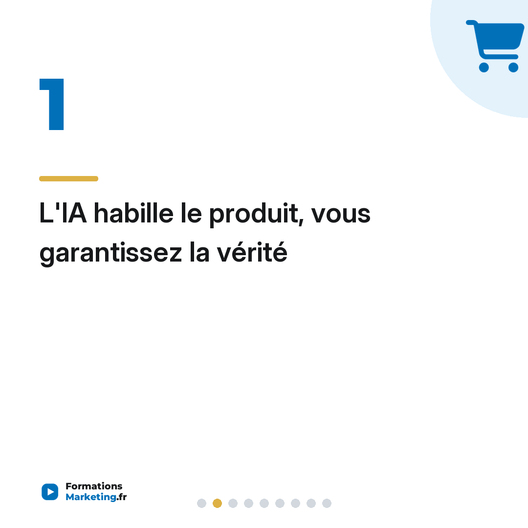 L'IA habille le produit, vous garantissez la vérité