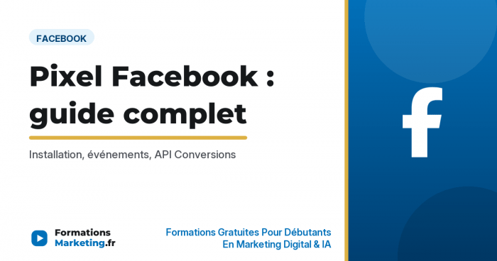 Pixel Facebook : guide complet pour installer et utiliser - formationsmarketing.fr