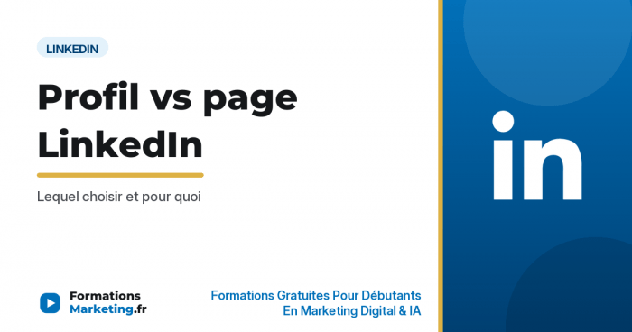 Différence entre profil et page LinkedIn : lequel choisir - formationsmarketing.fr