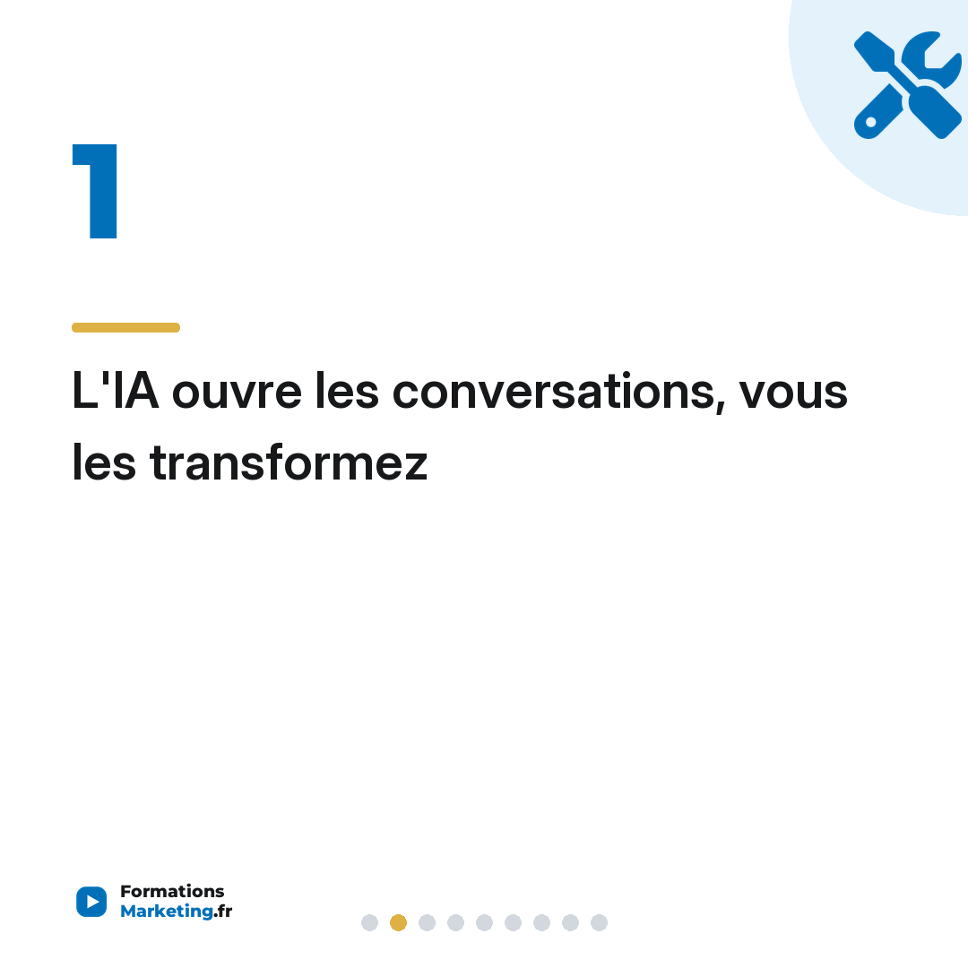 L'IA ouvre les conversations, vous les transformez