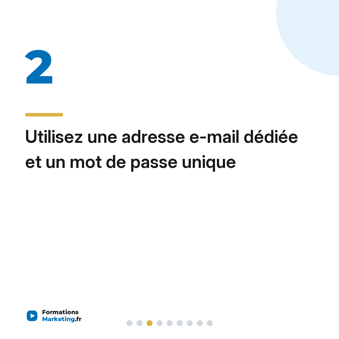 Utilisez une adresse e-mail dédiée et un mot de passe unique