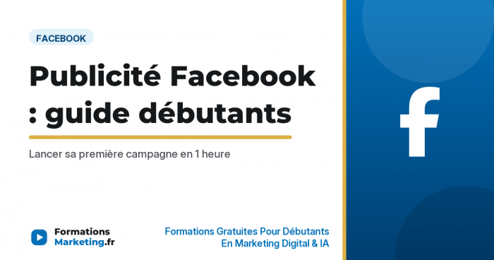 Publicité Facebook : guide complet pour débutants 2026 - formationsmarketing.fr
