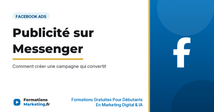 Publicité sur Messenger : comment créer une campagne qui convertit - formationsmarketing.fr