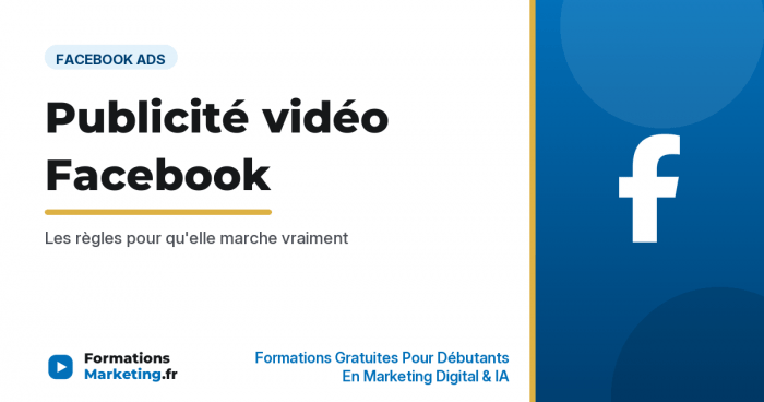 Publicité vidéo Facebook : les règles pour qu'elle marche vraiment - formationsmarketing.fr