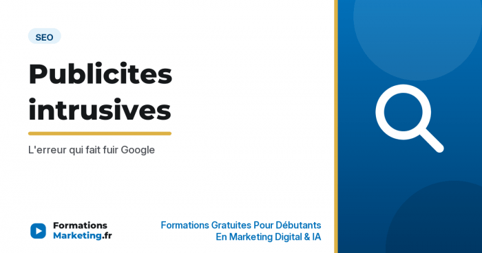 Publicites intrusives : l'erreur qui fait fuir Google - formationsmarketing.fr