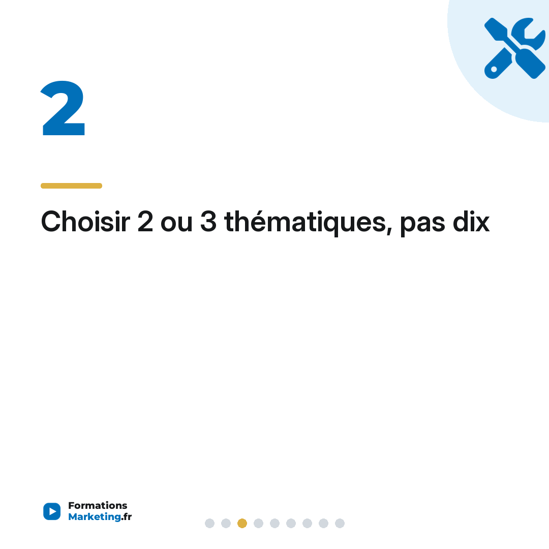 Choisir 2 ou 3 thématiques, pas dix