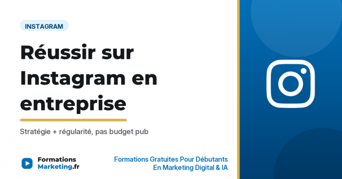 Comment réussir sur Instagram en entreprise : guide complet - formationsmarketing.fr